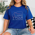 I Make Pour Decisions T-Shirt - Funny Wine Pouring Choice Apparel