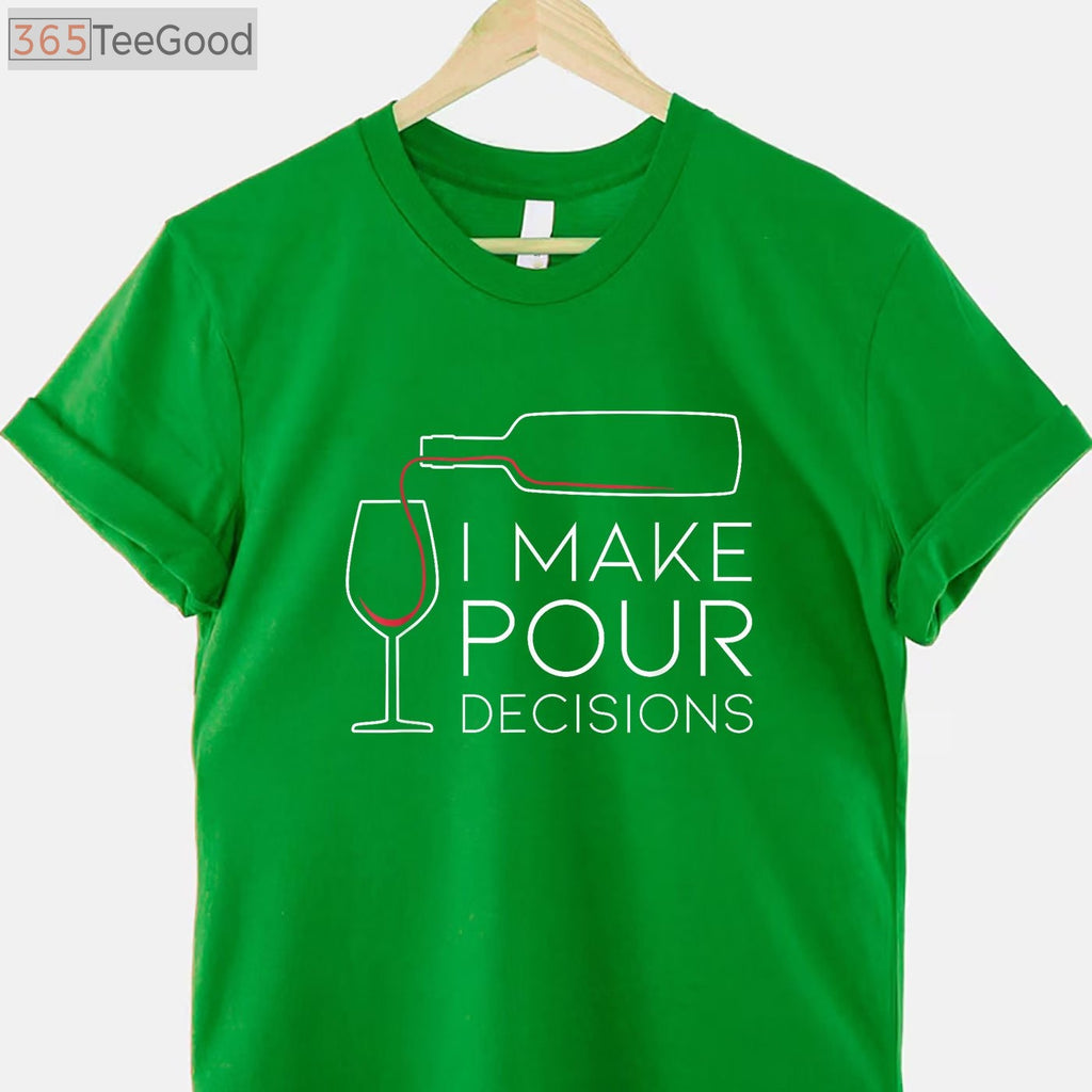 I Make Pour Decisions T-Shirt - Funny Wine Pouring Choice Apparel