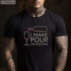 I Make Pour Decisions T-Shirt - Funny Wine Pouring Choice Apparel