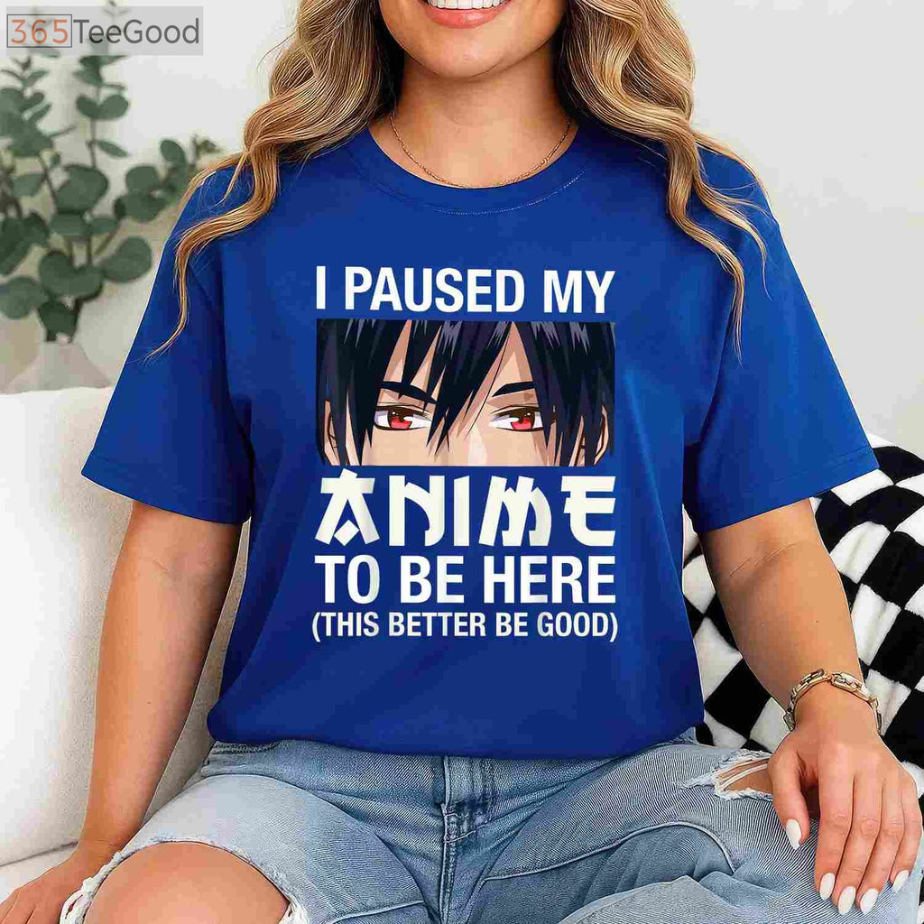 I Paused My Anime To Be Here T-Shirt - Funny Japan Kawaii Manga Gift