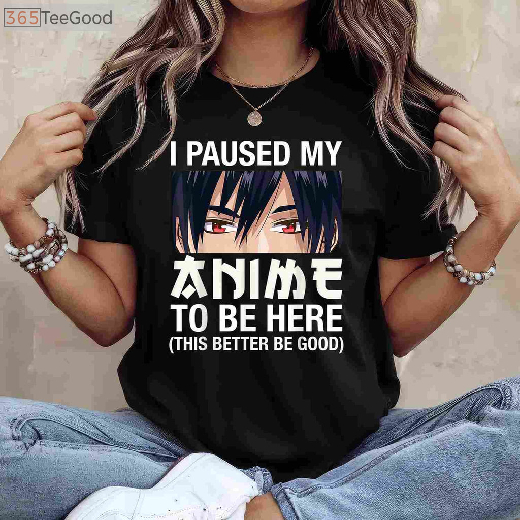 I Paused My Anime To Be Here T-Shirt - Funny Japan Kawaii Manga Gift