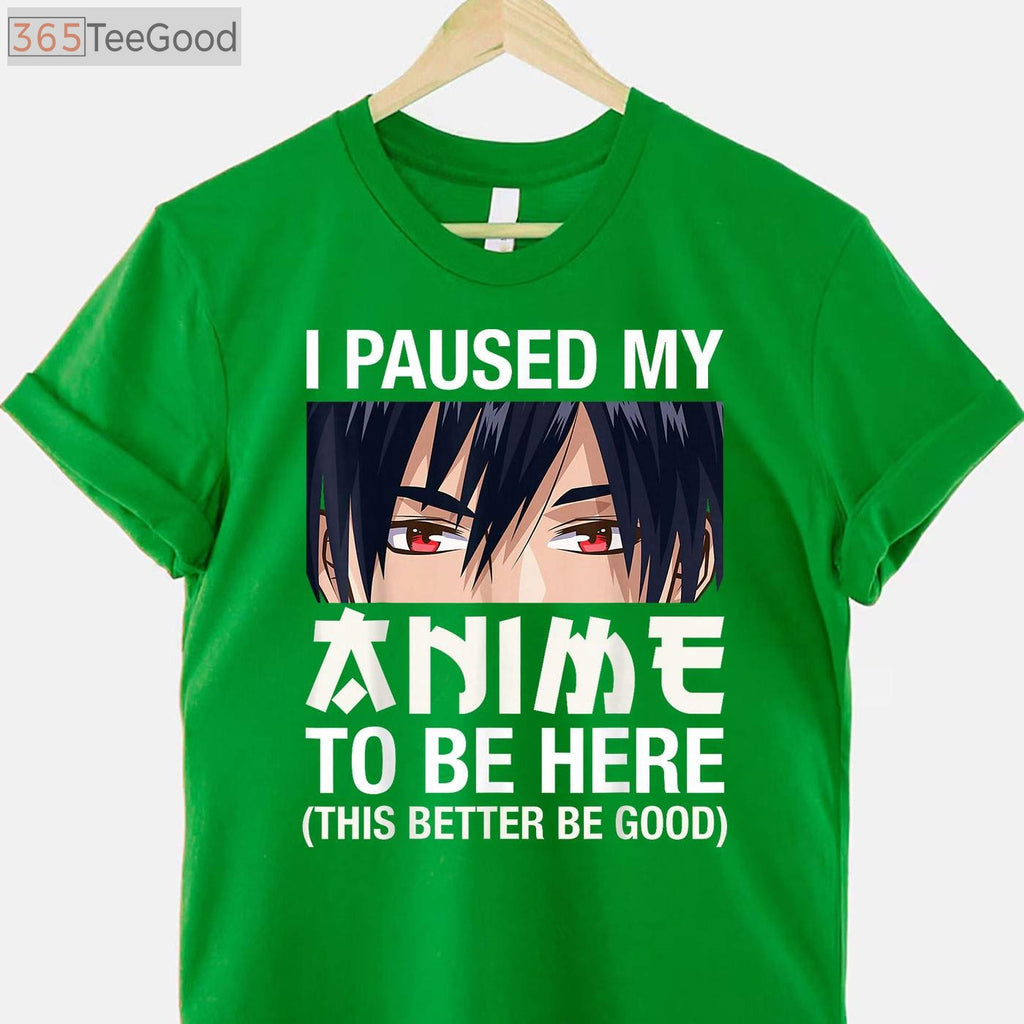 I Paused My Anime To Be Here T-Shirt - Funny Japan Kawaii Manga Gift