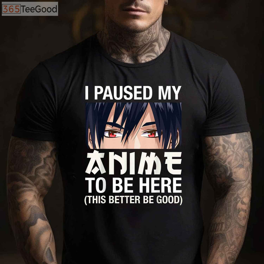 I Paused My Anime To Be Here T-Shirt - Funny Japan Kawaii Manga Gift
