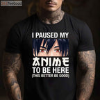 I Paused My Anime To Be Here T-Shirt - Funny Japan Kawaii Manga Gift