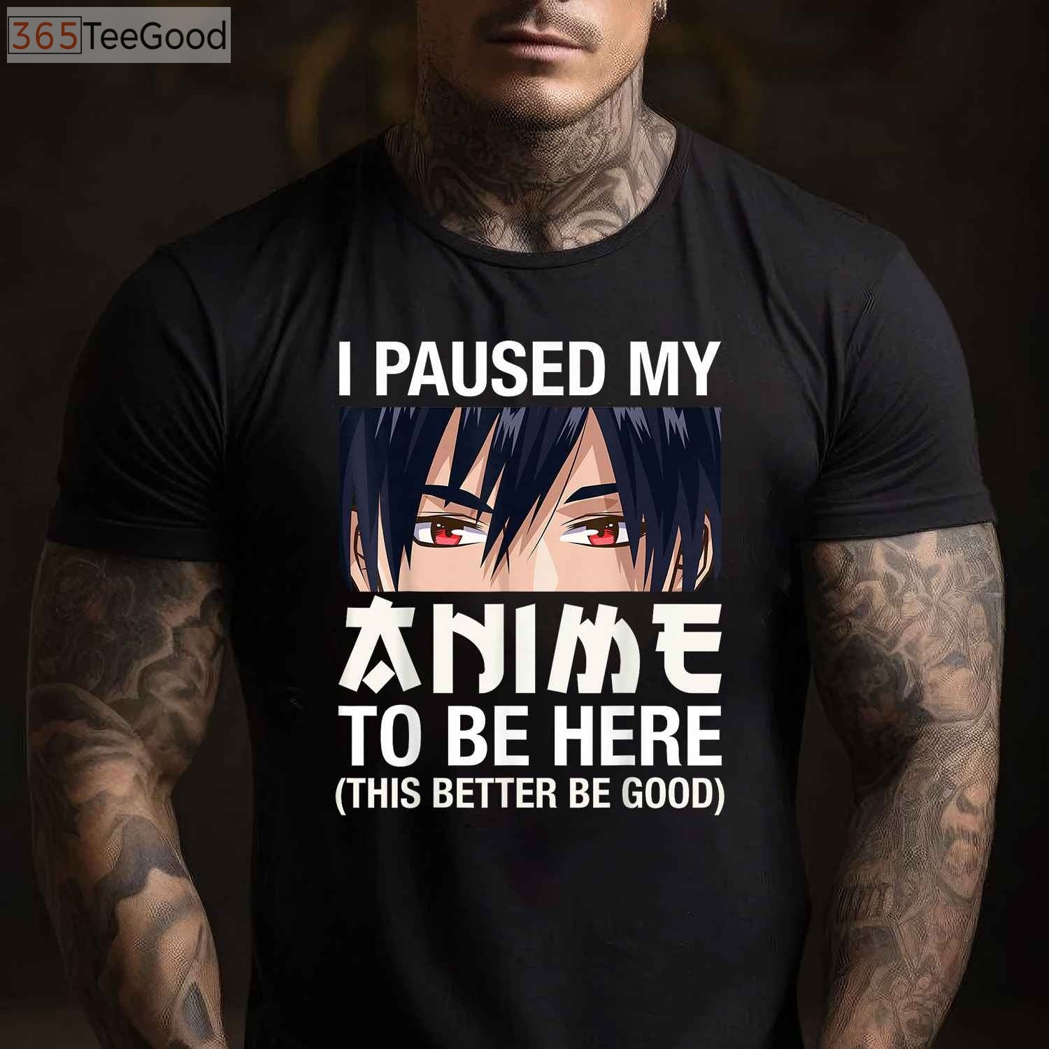 I Paused My Anime To Be Here T-Shirt - Funny Japan Kawaii Manga Gift