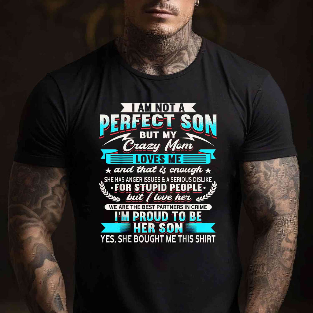 I’m Not a Perfect Son but My Crazy Mom Loves Me Tee T-Shirt Unisex