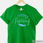 I'd Rather Be Fishing Funny Father's Day Shirt, Top-Rated Gift for Fishing Obsessed Dads
