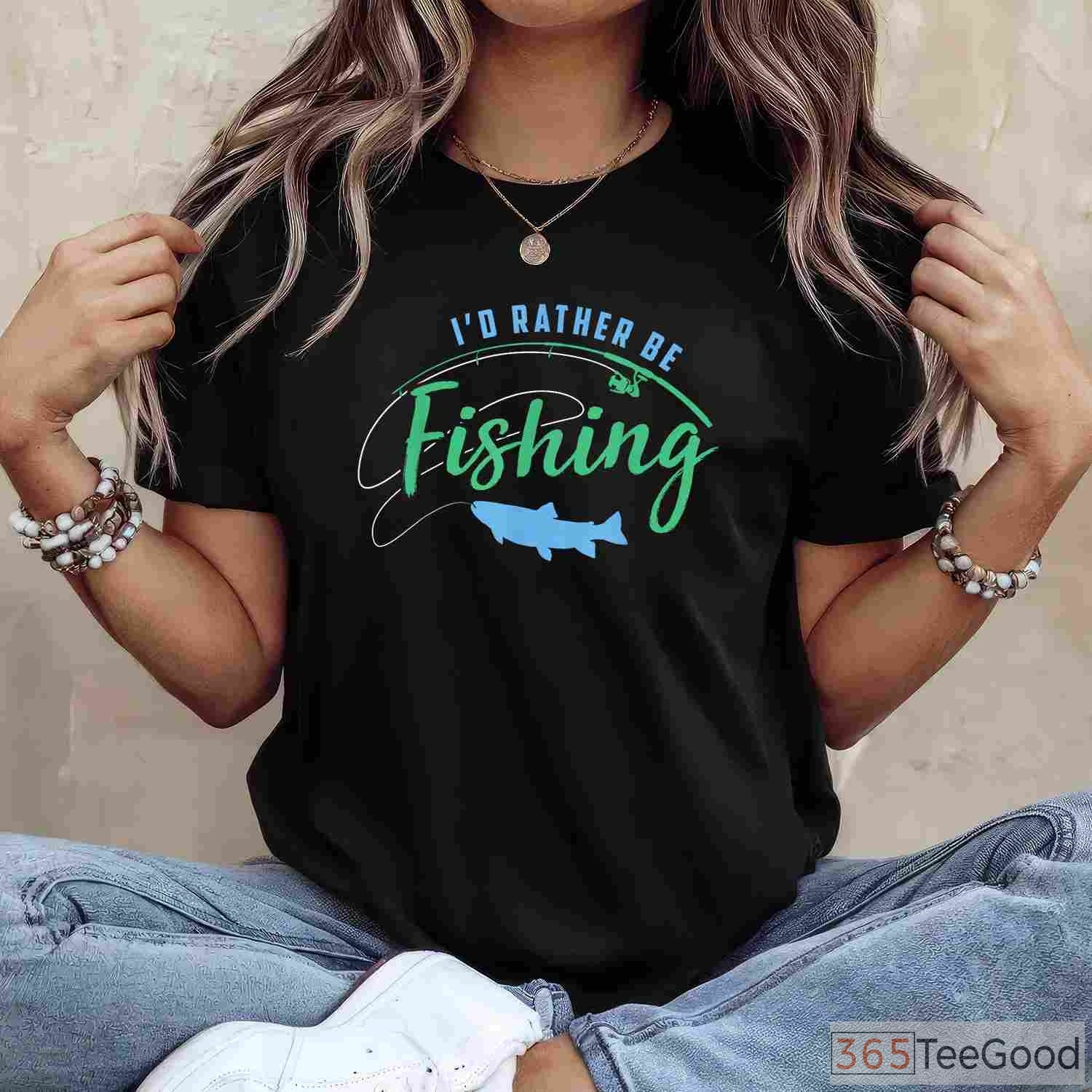 I'd Rather Be Fishing Funny Father's Day Shirt, Top-Rated Gift for Fishing Obsessed Dads