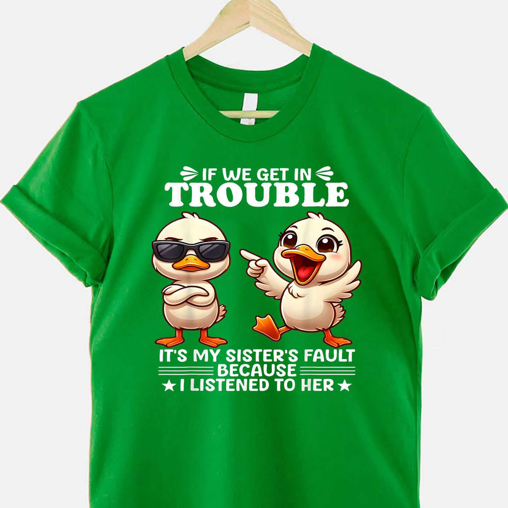 If We Get in Trouble It’s My Sister’s Fault T-Shirt Tee Funny Sisters Saying Gift