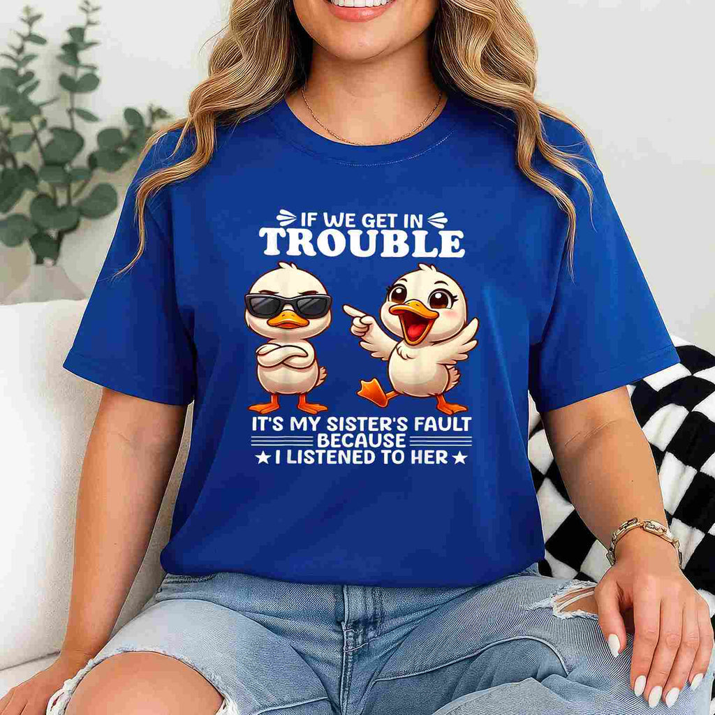 If We Get in Trouble It’s My Sister’s Fault T-Shirt Tee Funny Sisters Saying Gift