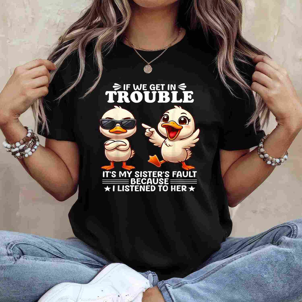 If We Get in Trouble It’s My Sister’s Fault T-Shirt Tee Funny Sisters Saying Gift