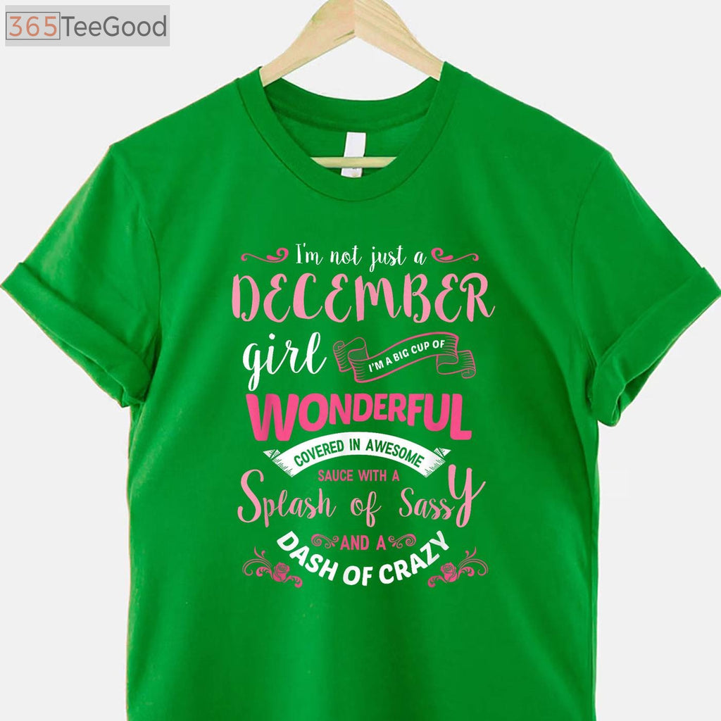 I'm Not Just A December Girl T-Shirt - Sassy Sagittarius & Capricorn Birthday Gift