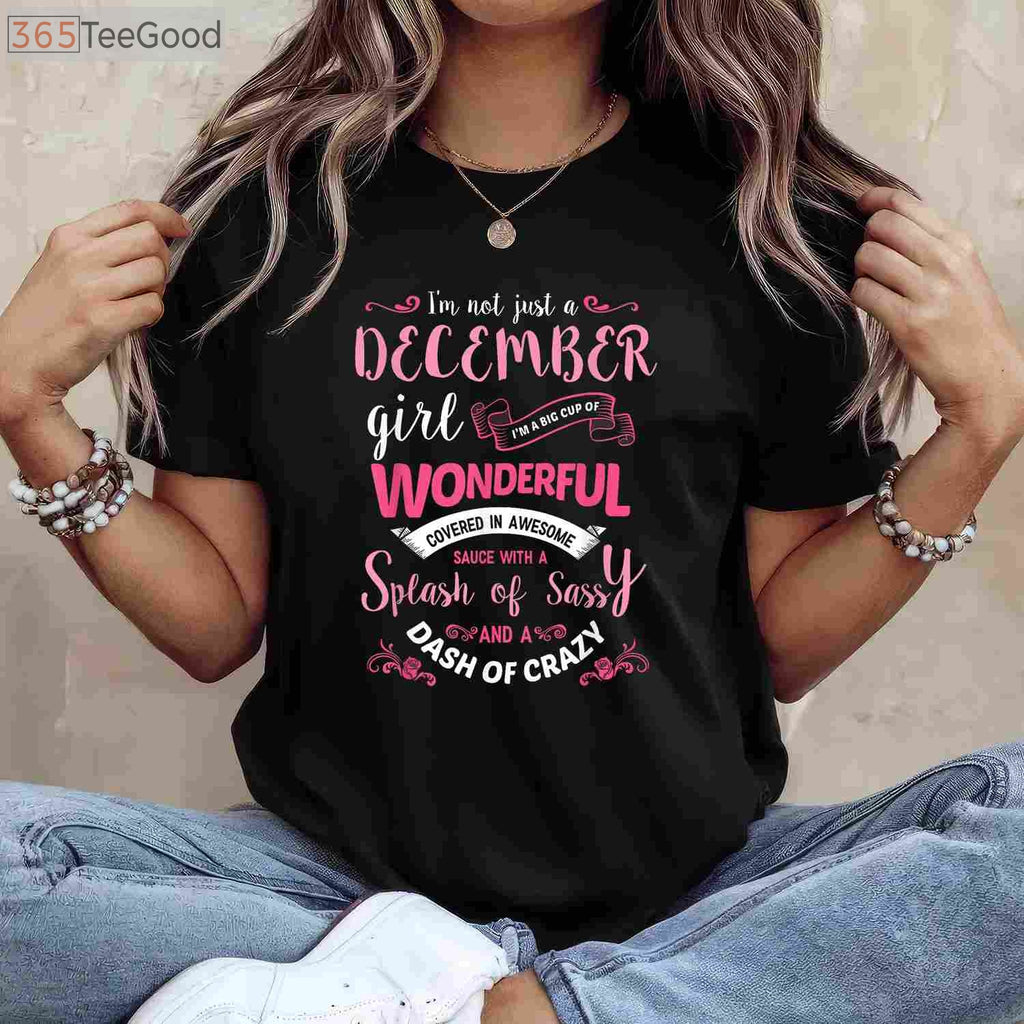 I'm Not Just A December Girl T-Shirt - Sassy Sagittarius & Capricorn Birthday Gift