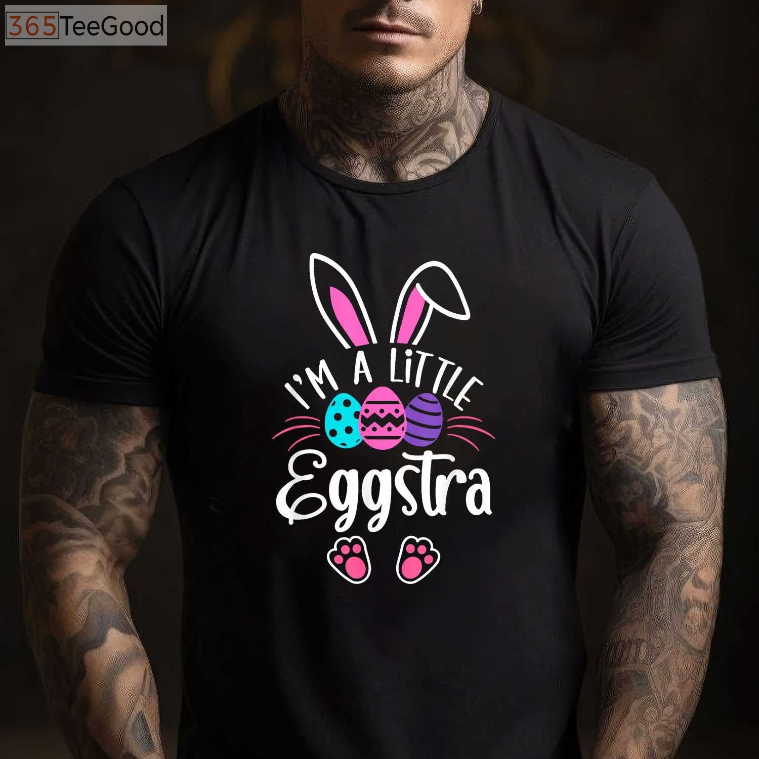 I'm a Little Eggstra Easter Day T-Shirt, Funny Easter Egg Shirt for Kids Men Women