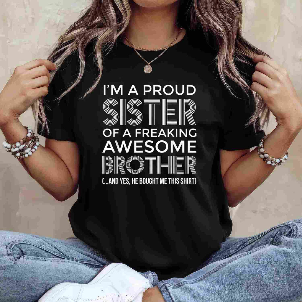 I'm a Proud Sister with an Awesome Brother T-Shirt Tee Funny Sibling Quote Gift for Family