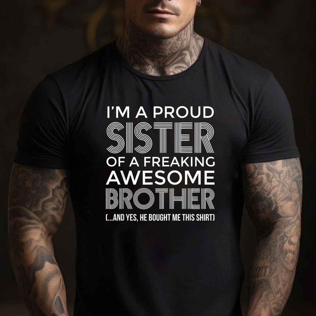 I'm a Proud Sister with an Awesome Brother T-Shirt Tee Funny Sibling Quote Gift for Family