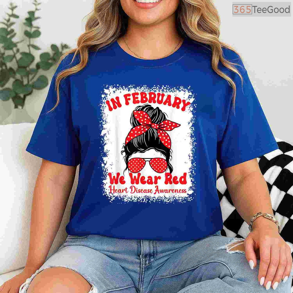 In February We Wear Red Heart Disease Awareness Messy Bun Shirt