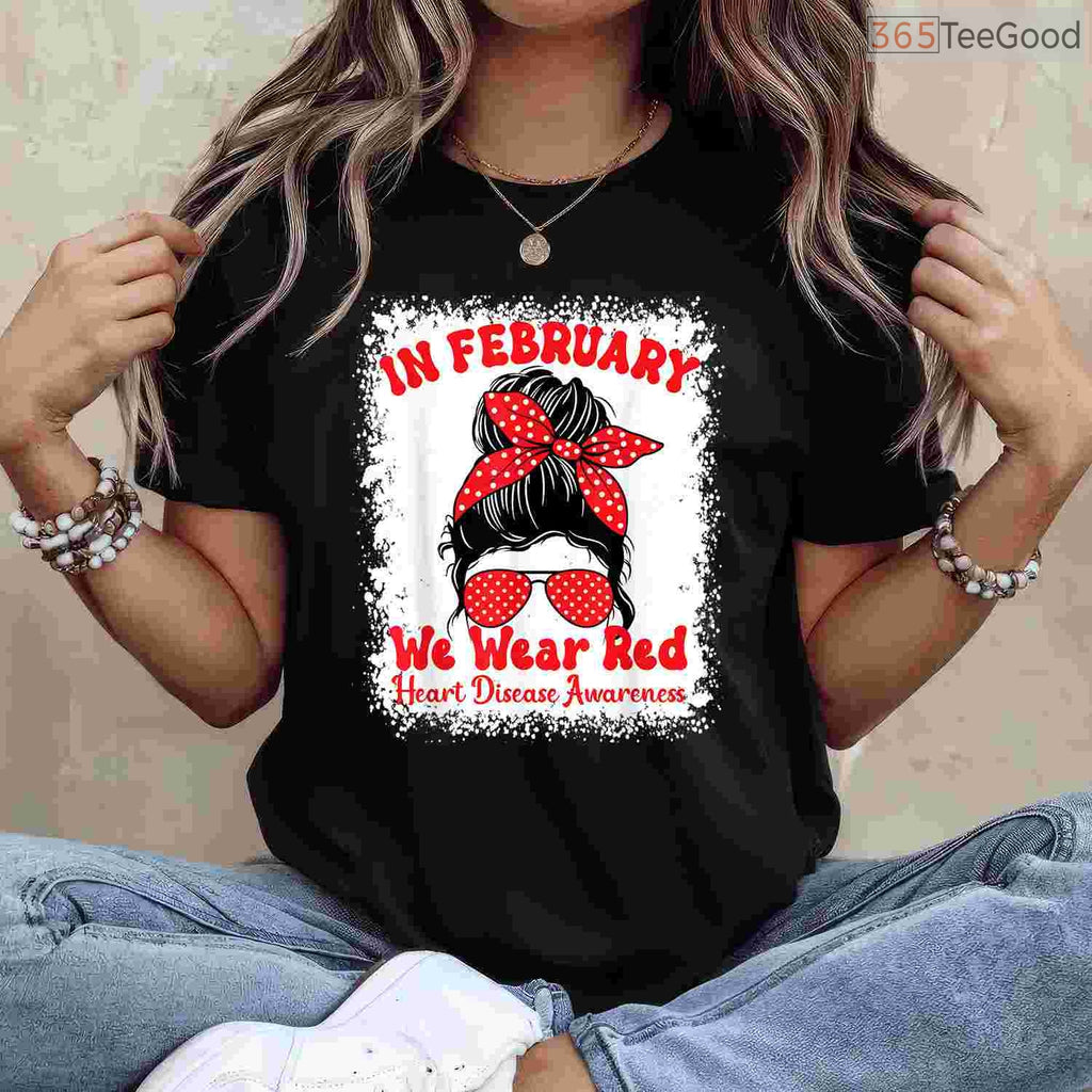 In February We Wear Red Heart Disease Awareness Messy Bun Shirt