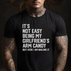 It’s Not Easy Being My Girlfriend’s Arm Candy Funny T-Shirt Tee Boyfriend Fathers Day Gift