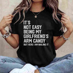 It’s Not Easy Being My Girlfriend’s Arm Candy Funny T-Shirt Tee Boyfriend Fathers Day Gift
