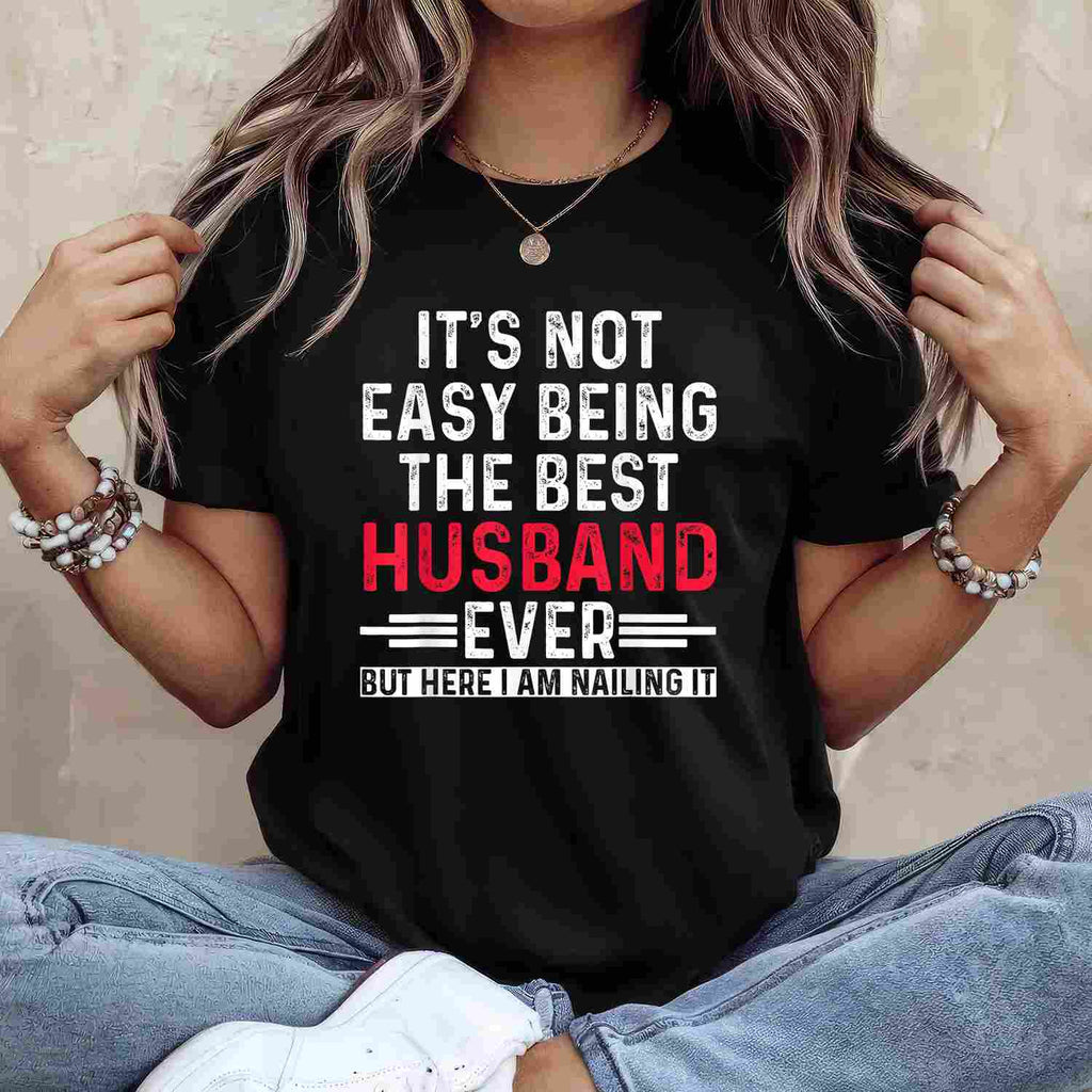 It’s Not Easy Being the Best Husband Ever Funny Husband Wife T-Shirt Tee Gift