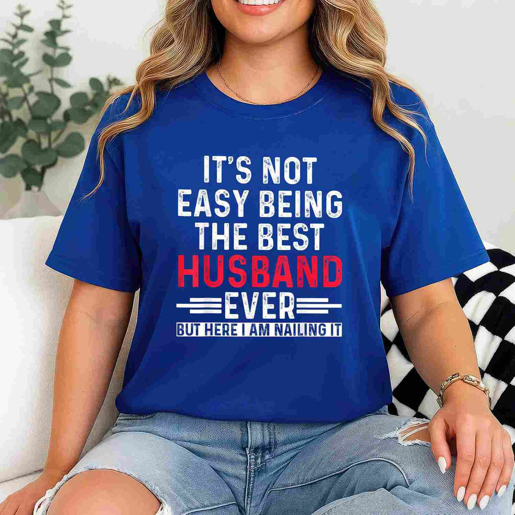 It’s Not Easy Being the Best Husband Ever Funny Husband Wife T-Shirt Tee Gift