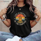 Life Is Better By The Campfire T-Shirt - Outdoor Camping Lover Apparel