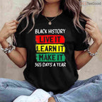 Live It Learn It Make It 365 Days A Year T-Shirt Black History Month Everyday Shirt