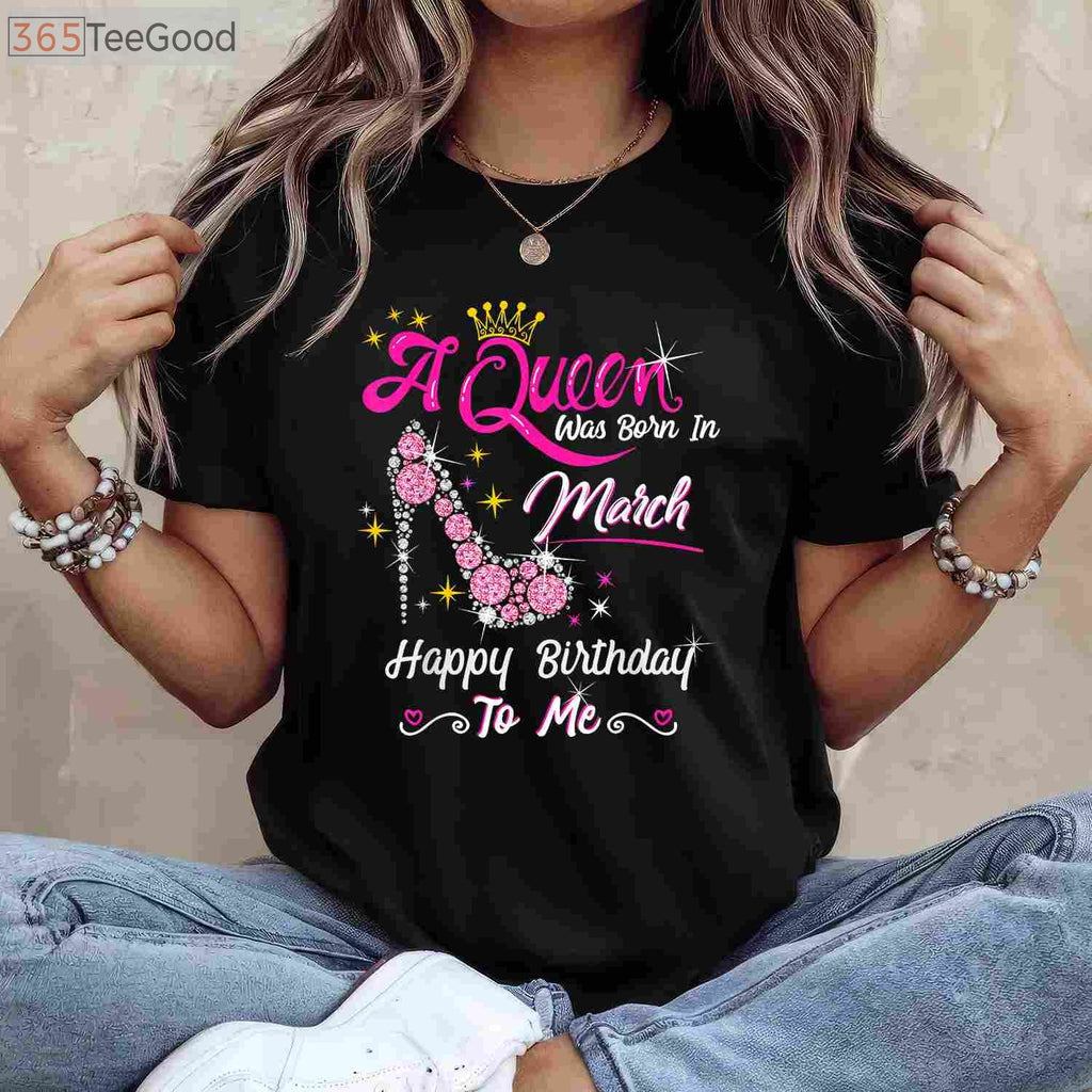 March Birthday Girl T-Shirt - A Queen Was Born In March Gift for Women Adults