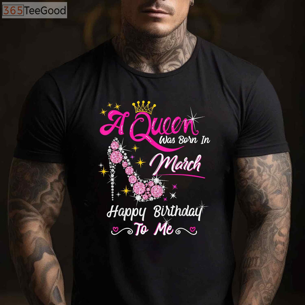 March Birthday Girl T-Shirt - A Queen Was Born In March Gift for Women Adults