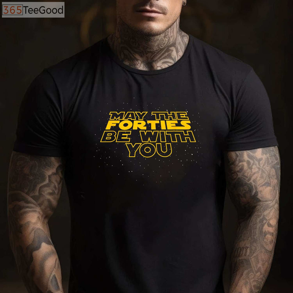 May the Forties Be With You Funny 40th Birthday T-Shirt Gift for Men and Women