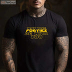 May the Forties Be With You Funny 40th Birthday T-Shirt Gift for Men and Women