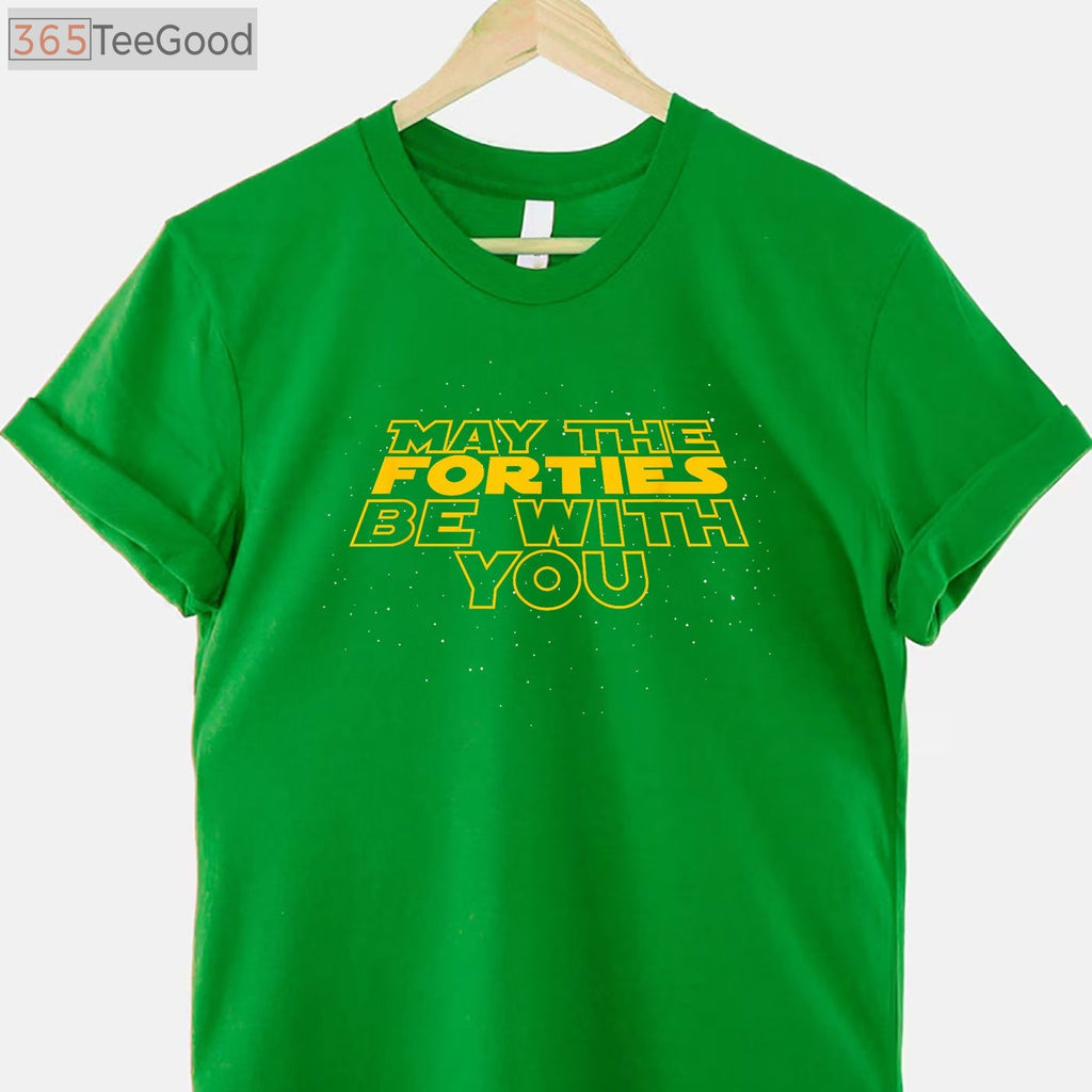 May the Forties Be With You Funny 40th Birthday T-Shirt Gift for Men and Women