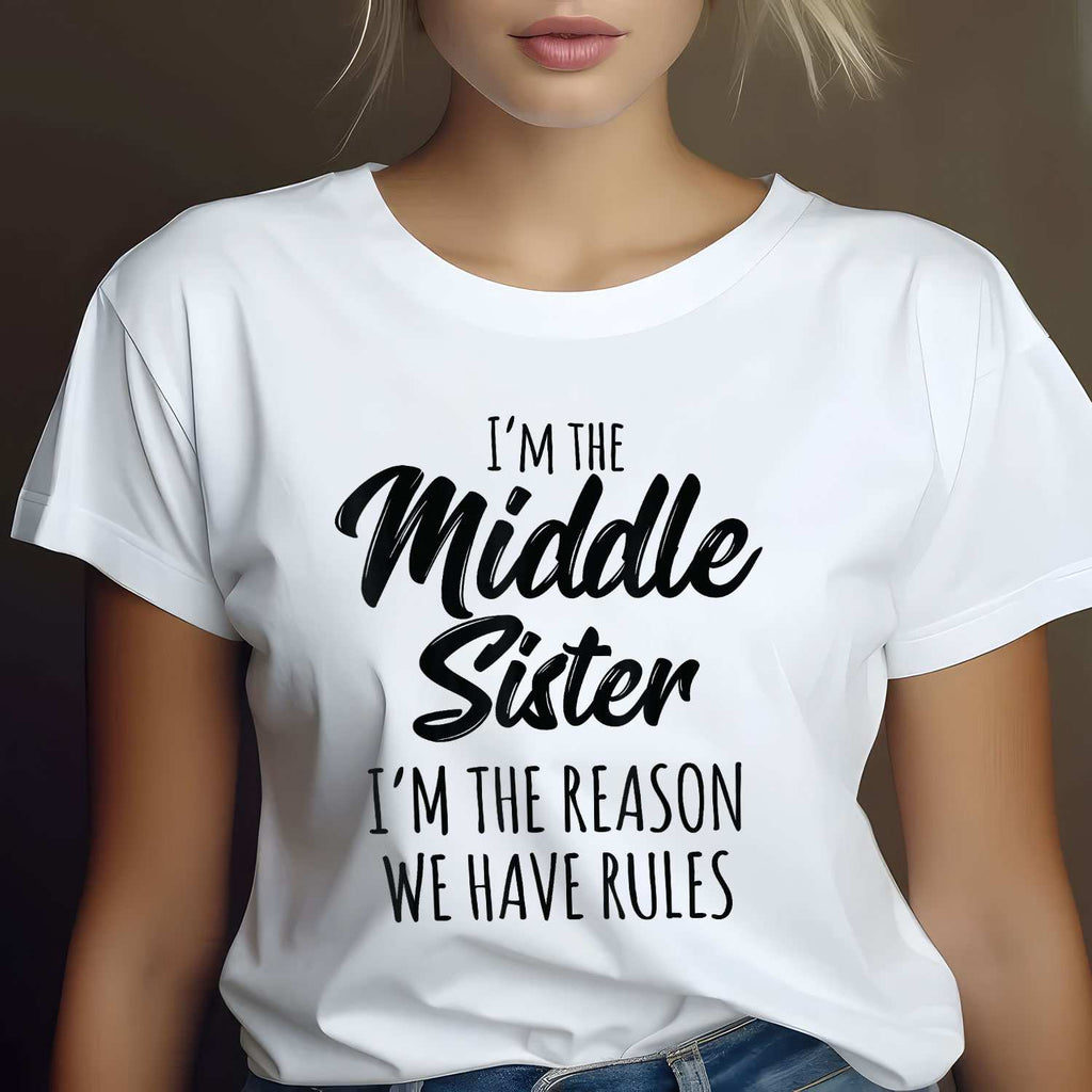 Middle Sister Shirt I’m the Reason We Have Rules T-Shirt Tee Funny Family Sibling Quote