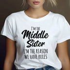 Middle Sister Shirt I’m the Reason We Have Rules T-Shirt Tee Funny Family Sibling Quote