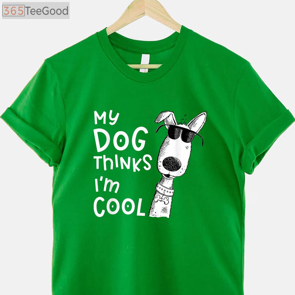 My Dog Thinks I'm Cool T-Shirt - Aesthetic Dog Lover Gift for Men & Women