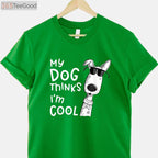 My Dog Thinks I'm Cool T-Shirt - Aesthetic Dog Lover Gift for Men & Women
