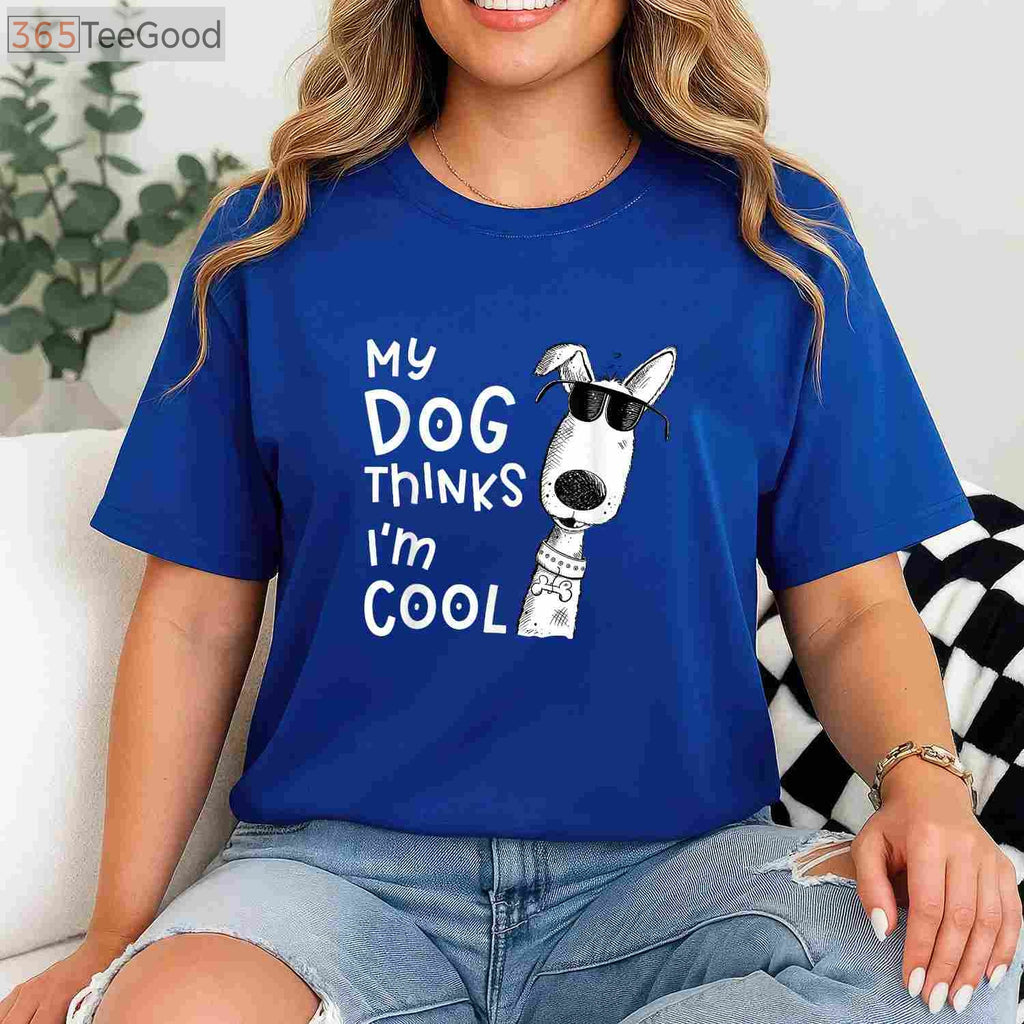 My Dog Thinks I'm Cool T-Shirt - Aesthetic Dog Lover Gift for Men & Women