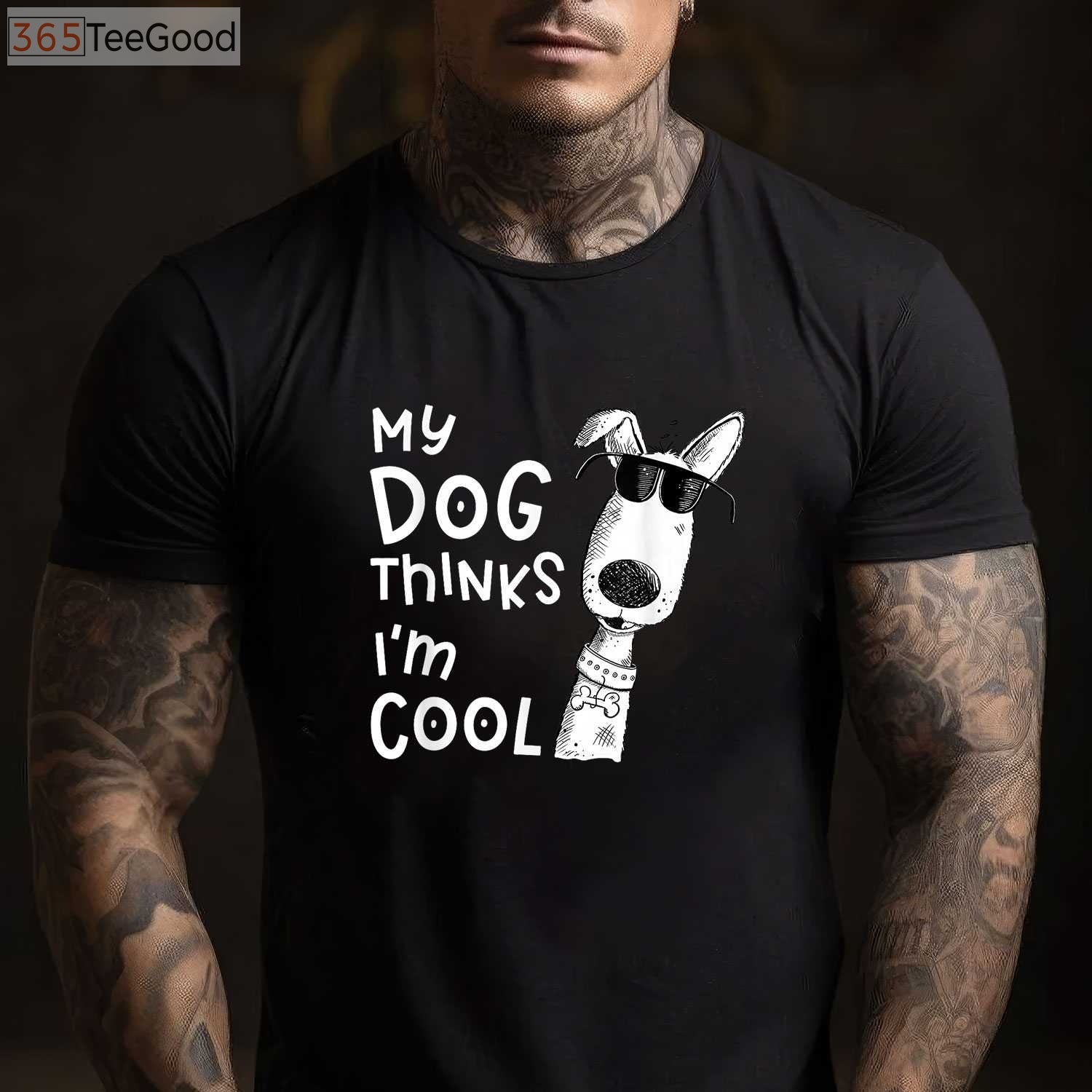 My Dog Thinks I'm Cool T-Shirt - Aesthetic Dog Lover Gift for Men & Women