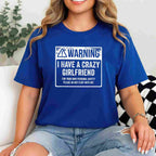 My GF Is Crazy Warning I Have a Crazy Girlfriend Funny T-Shirt Tee Couples Humor Gift