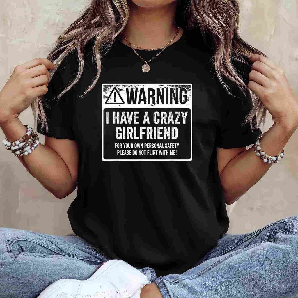 My GF Is Crazy Warning I Have a Crazy Girlfriend Funny T-Shirt Tee Couples Humor Gift