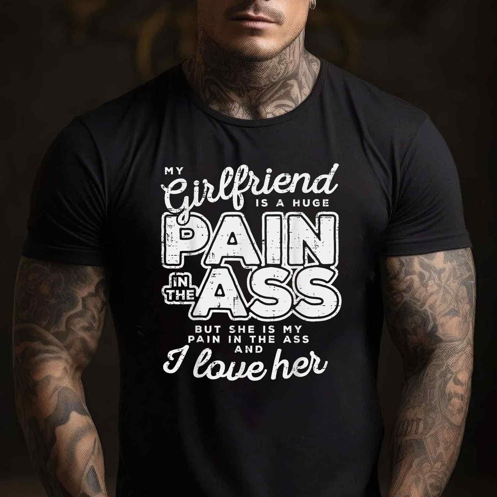My Girlfriend Is a Huge Pain Funny Valentines Day Boyfriend Gift T-Shirt Tee