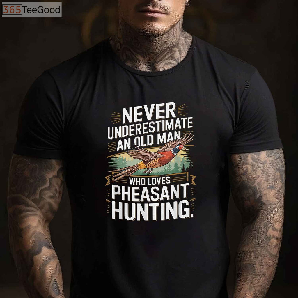Never Underestimate an Old Man Who Loves Hunting Pheasant T-Shirt