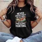 Never Underestimate an Old Man Who Loves Hunting Pheasant T-Shirt