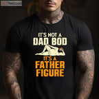 Not a Dad Bod It’s a Father Figure Funny Father’s Day T-Shirt