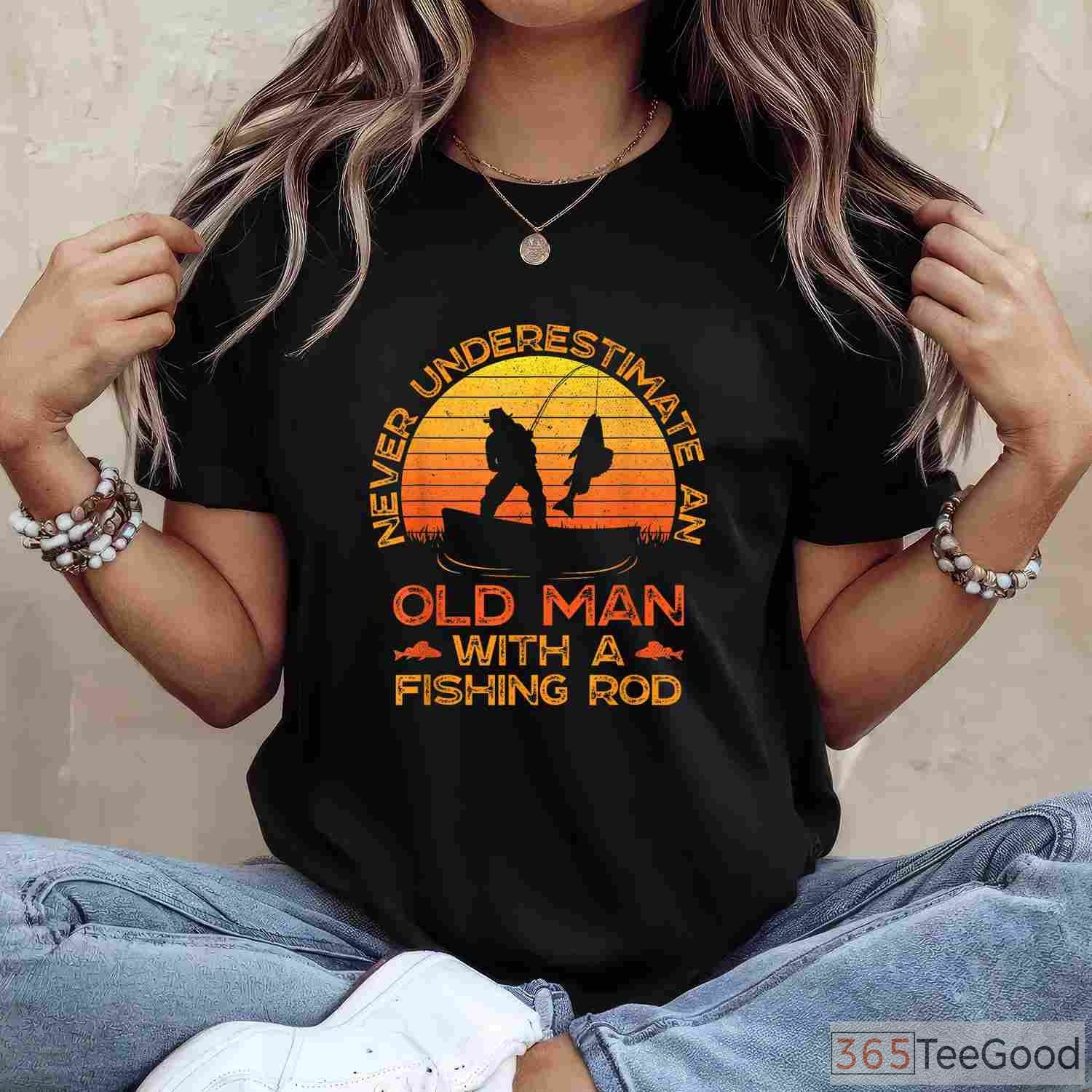 Old Man with a Fishing Rod Shirt - Inspirational Gift for Veteran Fishermen