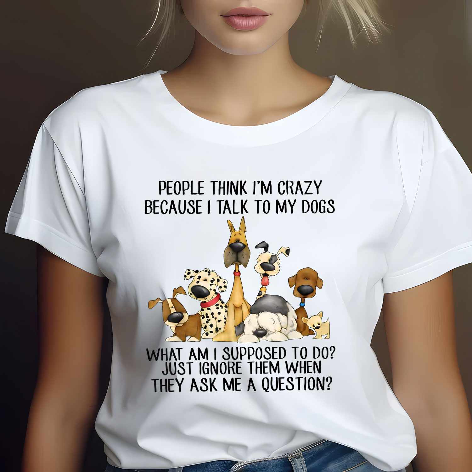 People Think I'm Crazy Because I Talk to My Dogs Funny Dog Lover Tee Quote T-Shirt for Unisex Adults