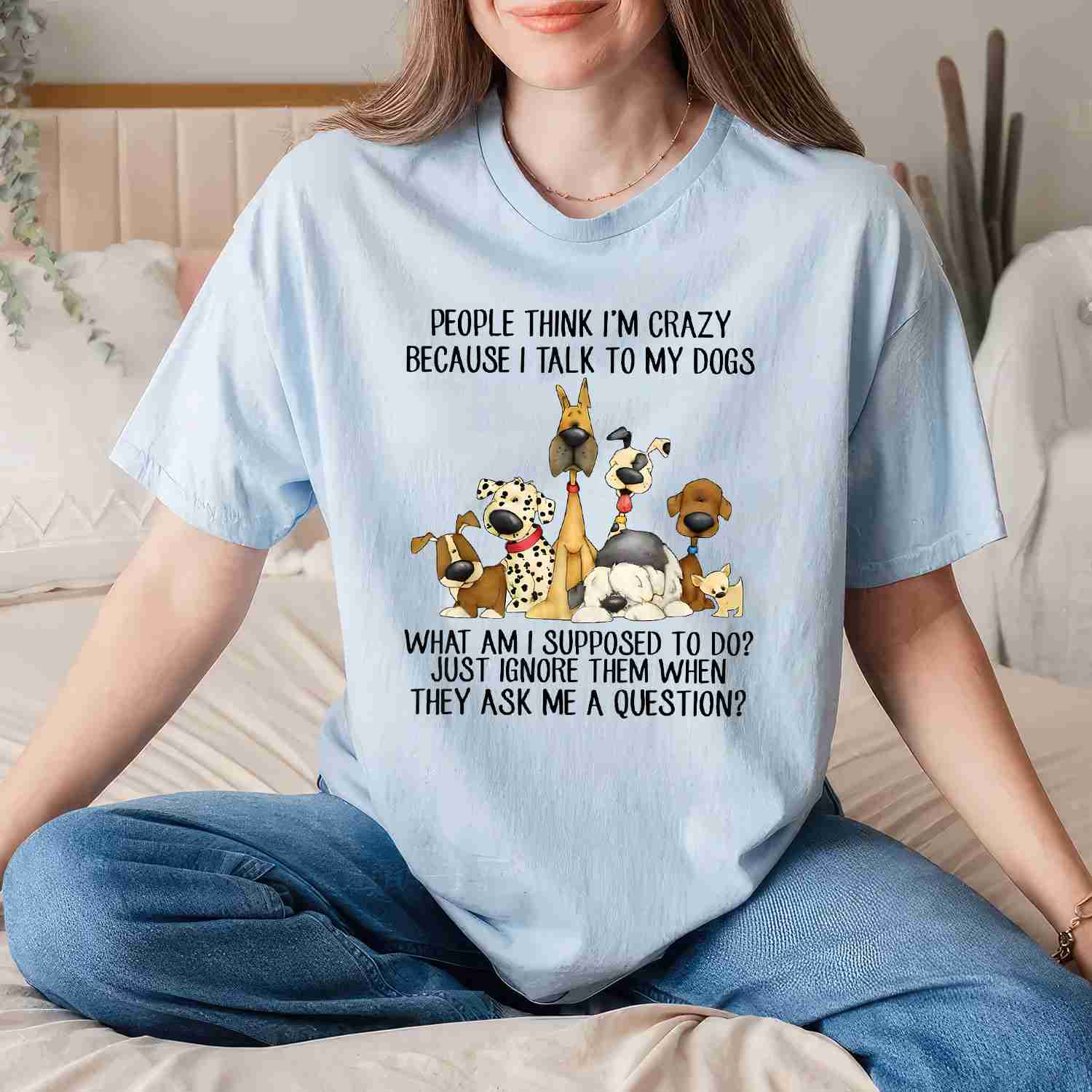 People Think I'm Crazy Because I Talk to My Dogs Funny Dog Lover Tee Quote T-Shirt for Unisex Adults