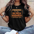 Powered by The Black Women Before Me T-Shirt Feminist History Month African American Gift