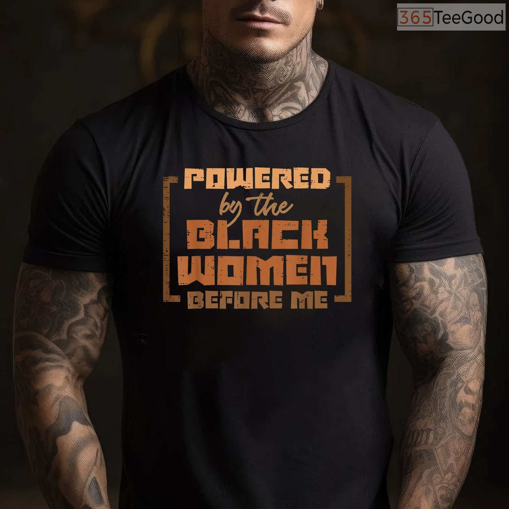 Powered by The Black Women Before Me T-Shirt Feminist History Month African American Gift